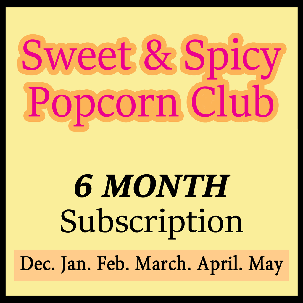 6 Month Subscription - Sweet and Spicy Popcorn Club